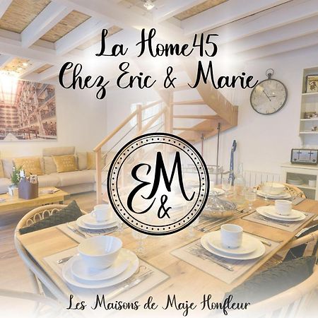 Les Maisons De Maje - La Home45 Honfleur Luaran gambar